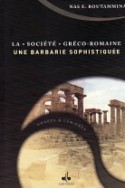 La Societe Greco-romaine une Barbarie sophistiquee
