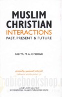 Muslim - Christian interactions, past, present and future