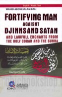 Fortifying Man Against Djinns and Satan and Lawfull Enchants From the Holy Coran and the Sunna