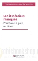 Les Itineraires manques pour faire la paix au Liban