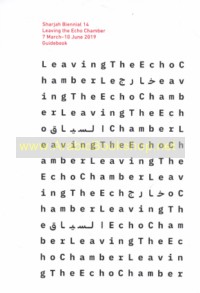 Sharjah Biennal 14, Leaving the echo Chamber, 7 March-10 June 2019