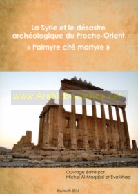 La Syrie el le Desastre Archeologique du Porche-Orient